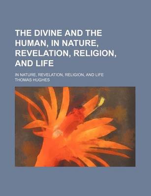 Book cover for The Divine and the Human, in Nature, Revelation, Religion, and Life; In Nature, Revelation, Religion, and Life