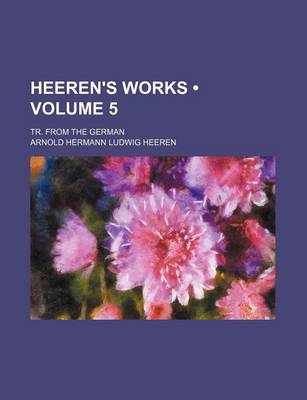 Book cover for Heeren's Works (Volume 5); Tr. from the German