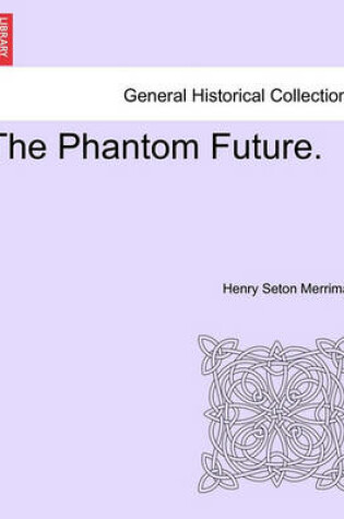 Cover of The Phantom Future. Vol. I.