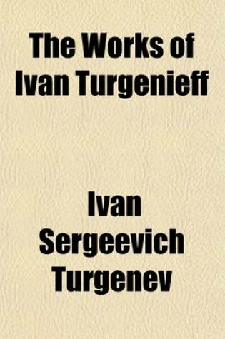 Cover of The Works of Ivan Turgenieff Volume 1