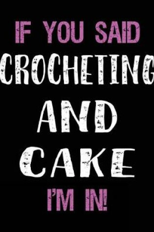 Cover of If You Said Crocheting and Cake I'm in