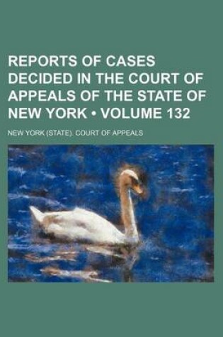 Cover of Reports of Cases Decided in the Court of Appeals of the State of New York (Volume 132)