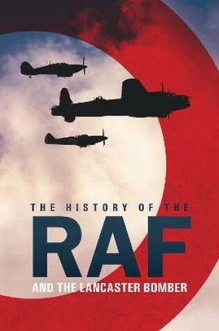 Cover of The History of The Raf and The Lancaster Bomber
