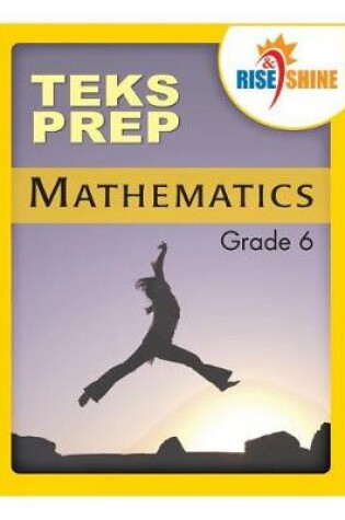 Cover of Rise & Shine TEKS Prep Grade 6 Mathematics