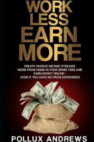 Cover of Work Less Earn More