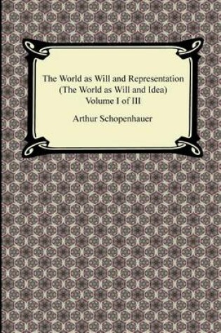 Cover of The World as Will and Representation (the World as Will and Idea), Volume I of III