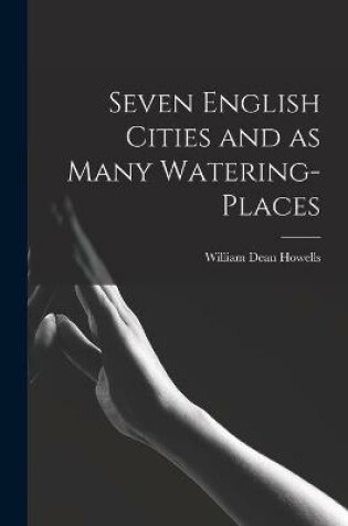 Cover of Seven English Cities and as Many Watering-places