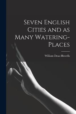 Book cover for Seven English Cities and as Many Watering-places