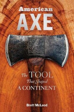 Cover of American Axe: The Tool That Shaped a Continent