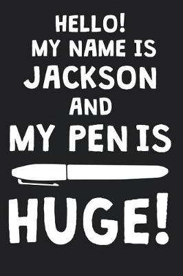 Book cover for Hello! My Name Is JACKSON And My Pen Is Huge!