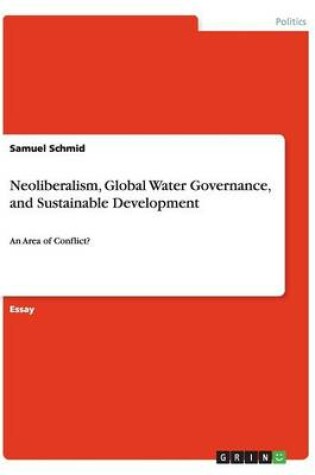 Cover of Neoliberalism, Global Water Governance, and Sustainable Development