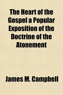 Book cover for The Heart of the Gospel a Popular Exposition of the Doctrine of the Atonement