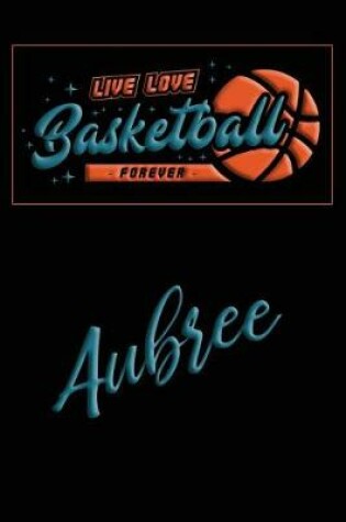 Cover of Live Love Basketball Forever Aubree