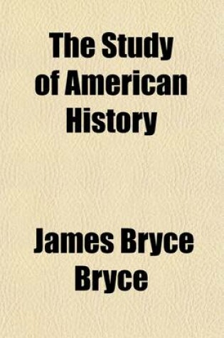 Cover of The Study of American History; Being the Inaugural Lecture of the Sir George Watson Chair of American History, Literature and Institutions;