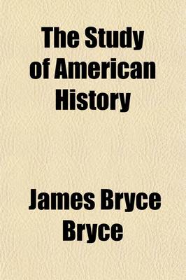 Book cover for The Study of American History; Being the Inaugural Lecture of the Sir George Watson Chair of American History, Literature and Institutions;