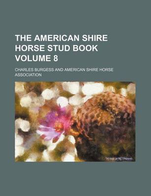 Book cover for The American Shire Horse Stud Book Volume 8