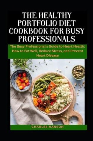 Cover of The Healthy Portfolio Diet Cookbook For Busy Professionals