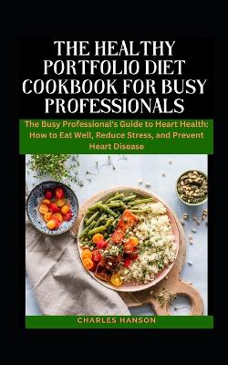 Book cover for The Healthy Portfolio Diet Cookbook For Busy Professionals