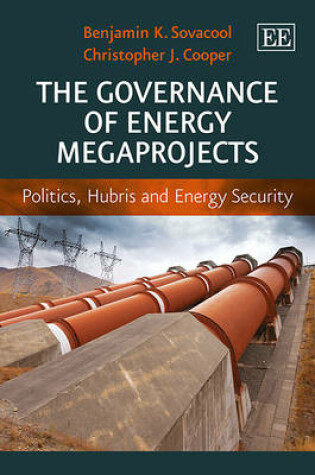 Cover of The Governance of Energy Megaprojects - Politics, Hubris and Energy Security