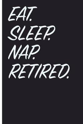 Book cover for Eat. Sleep. Nap. Retired.