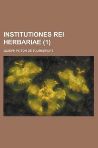 Cover of Institutiones Rei Herbariae Volume 1