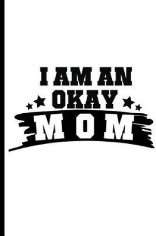 Cover of I Am An Okay Mom