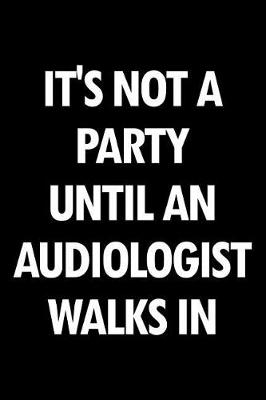 Book cover for It's Not a Party Until an Audiologist Walks in