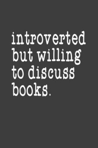 Cover of Introverted But Willing To Discuss Books