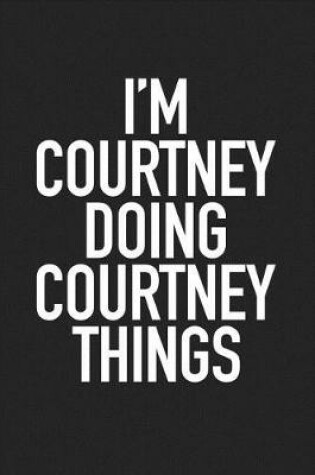 Cover of I'm Courtney Doing Courtney Things