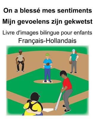 Book cover for Français-Hollandais On a blessé mes sentiments/Mijn gevoelens zijn gekwetst Livre d'images bilingue pour enfants