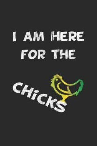 Cover of I am here for the chicks
