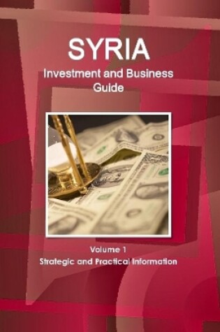 Cover of Syria Investment and Business Guide Volume 1 Strategic and Practical Information