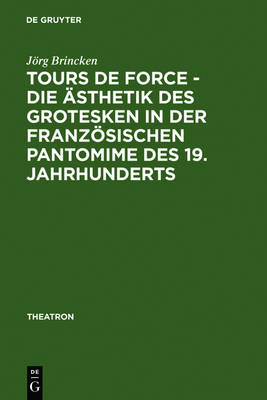 Book cover for Tours de force - Die AEsthetik des Grotesken in der franzoesischen Pantomime des 19. Jahrhunderts