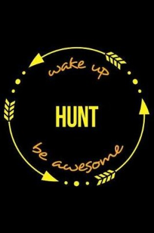 Cover of Wake Up Hunt Be Awesome Cool Notebook for a Hunter, College Ruled Journal