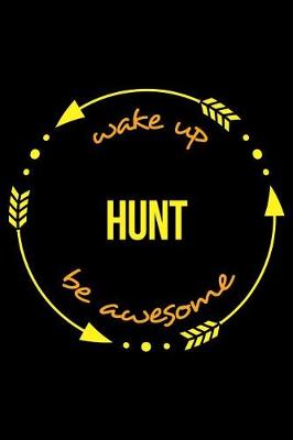 Book cover for Wake Up Hunt Be Awesome Cool Notebook for a Hunter, College Ruled Journal