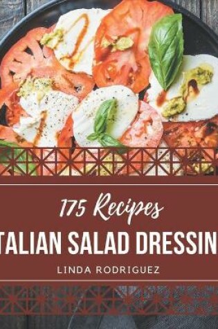 Cover of 175 Italian Salad Dressing Recipes