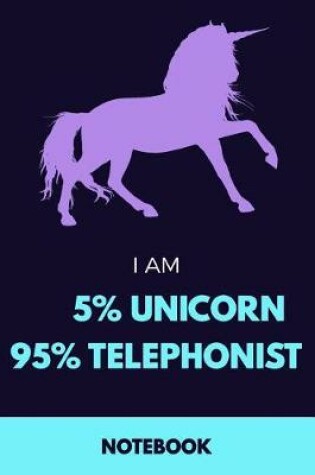 Cover of I Am 5% Unicorn 95% Telephonist Notebook