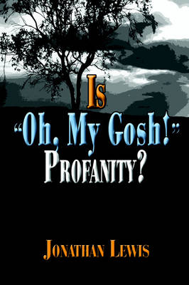 Book cover for Is "Oh, My Gosh!" Profanity?