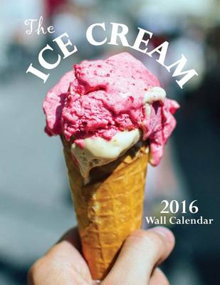 Book cover for The Ice Cream 2016 Wall Calendar