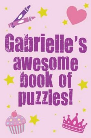 Cover of Gabrielle's Awesome Book Of Puzzles!