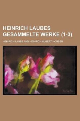 Cover of Heinrich Laubes Gesammelte Werke (1-3); In Funfzig Banden
