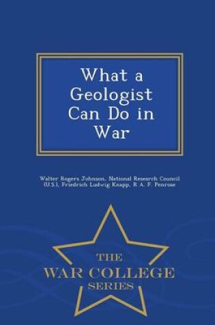 Cover of What a Geologist Can Do in War - War College Series