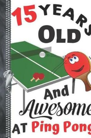 Cover of 15 Years Old And Awesome At Ping Pong