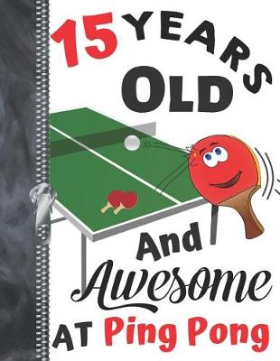 Book cover for 15 Years Old And Awesome At Ping Pong