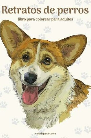 Cover of Retratos de perros libro para colorear para adultos