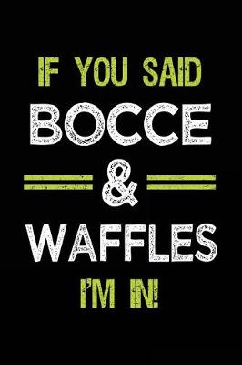 Book cover for If You Said Bocce & Waffles I'm in