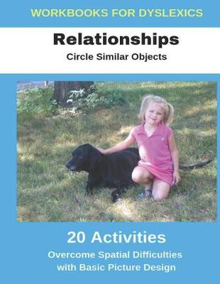 Book cover for Workbooks for Dyslexics - Relationships - Circle Similar Objects - Overcome Spatial Difficulties with Basic Picture Design