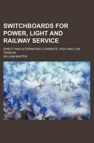 Cover of Switchboards for Power, Light and Railway Service; Direct and Alternating Currents, High and Low Tension