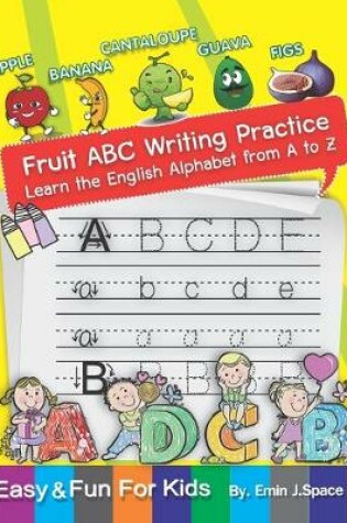 Cover of Fruit ABC Writing Practice Learn the English Alphabet from A to Z