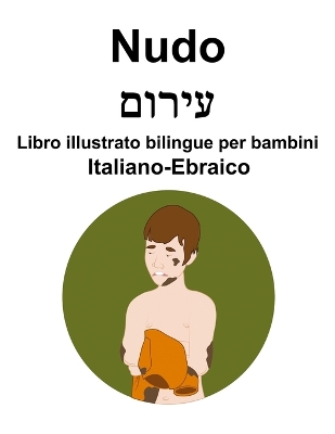 Book cover for Italiano-Ebraico Nudo / עירום Libro illustrato bilingue per bambini